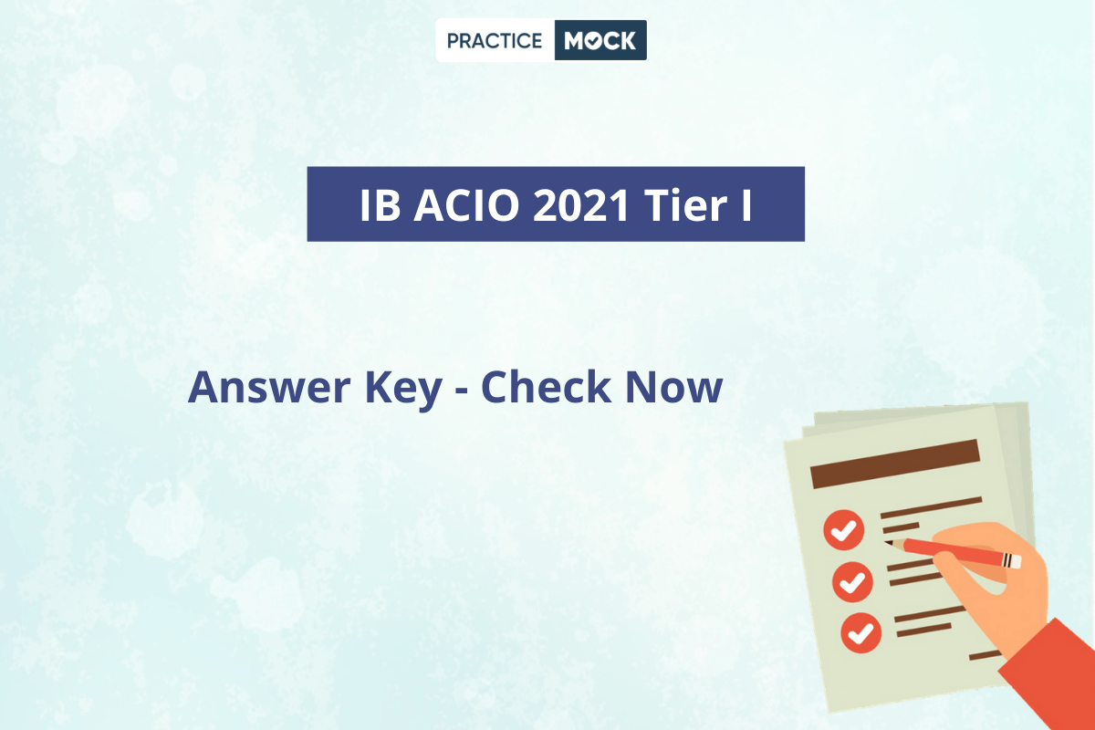 IB ACIO 2021 Tier I Answer Key - Check Now - PracticeMock