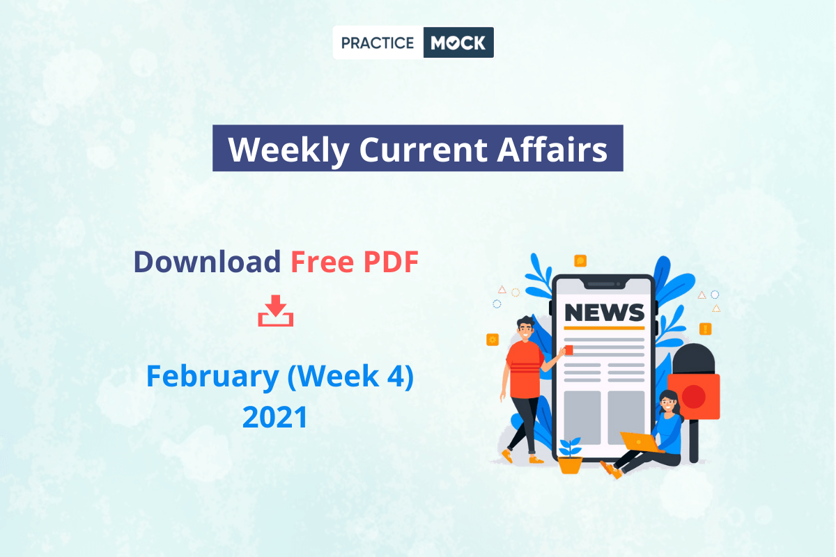 February 2021 Current Affairs- Week 4- Download Free PDF