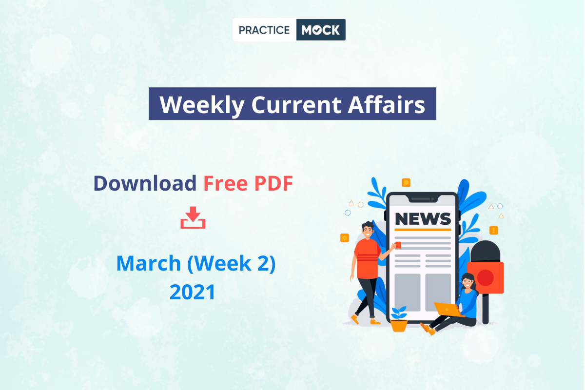 March 2021 Current Affairs- Week 2- Download Free PDF