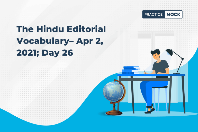 The Hindu Editorial Vocabulary– Apr 2, 2021; Day 26