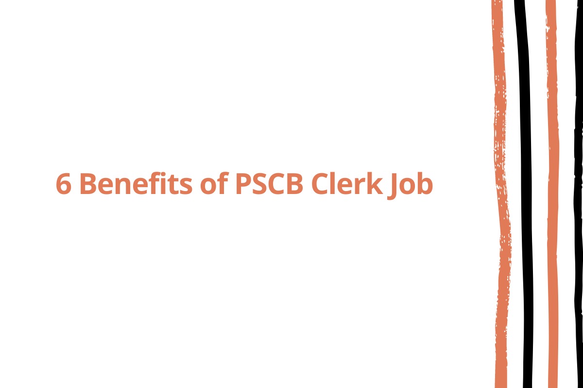 6 Benefits of PSCB Clerk Job