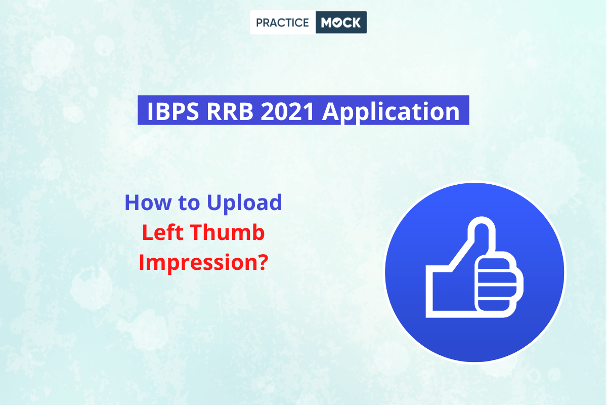 IBPS RRB 2021 Application- How to Upload Left Thumb Impression?