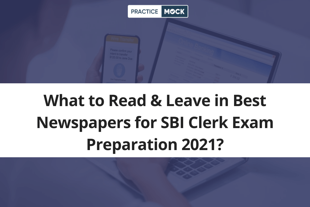 What to Read & Leave in Best Newspapers for SBI Clerk Exam Preparation 2021?