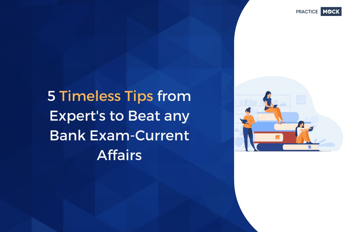 5 Timeless Tips from Expert's to Beat any Bank Exam-Current Affairs