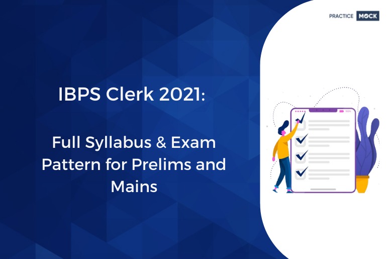 IBPS Clerk 2021 Full Syllabus & Exam Pattern for Prelims and Mains