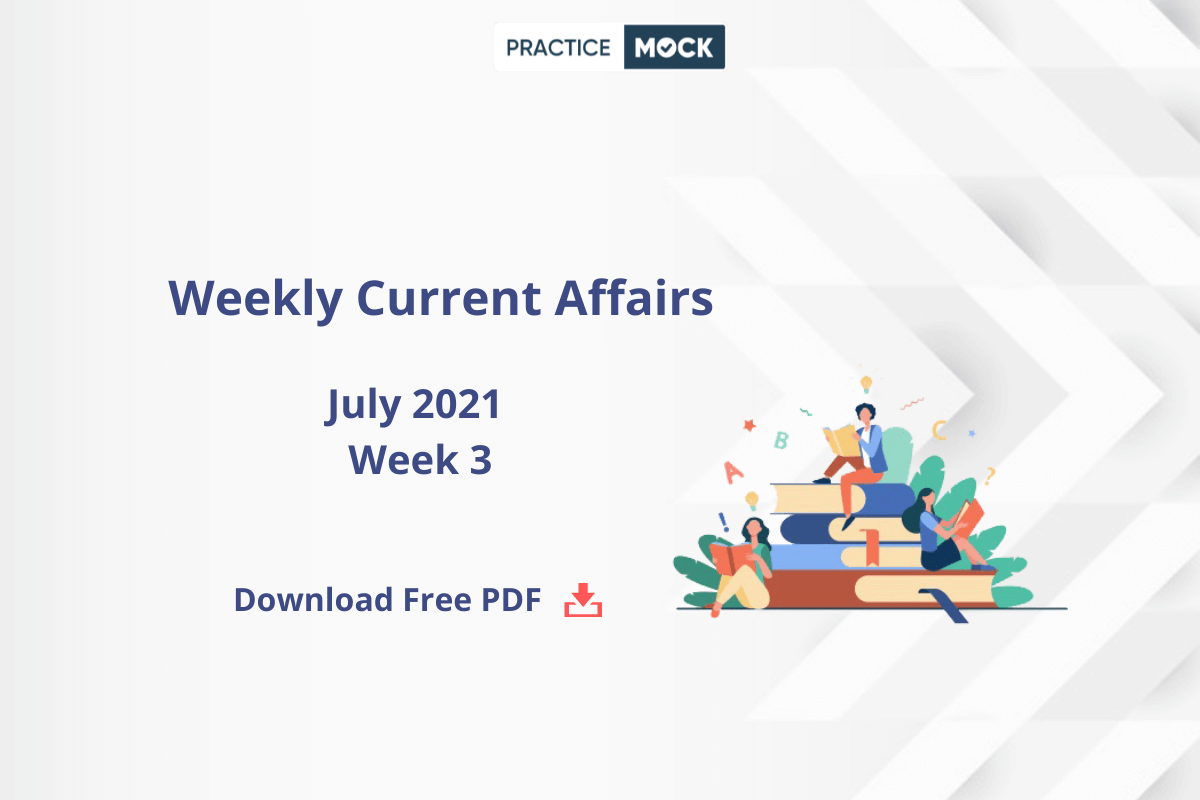 July 2021 Current Affairs- Week 3- Download Free PDF