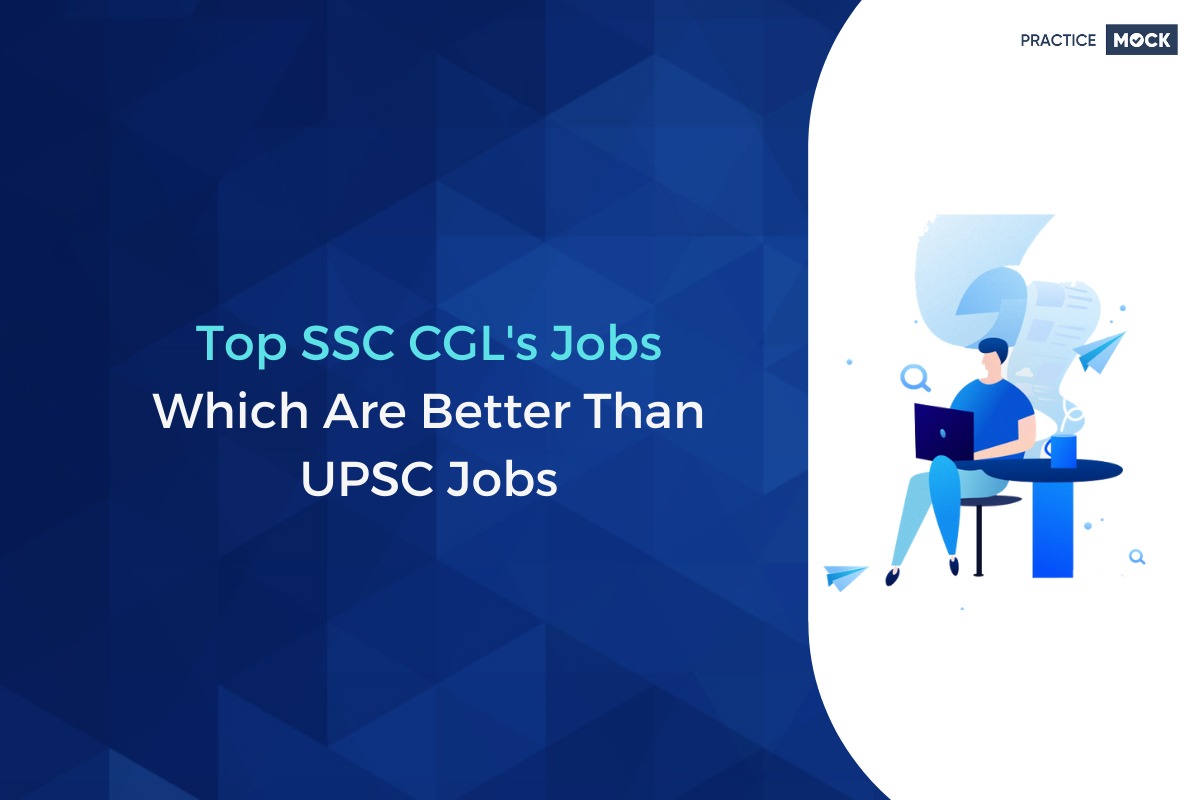 Top SSC CGL's Jobs Which Are Better Than UPSC Jobs - PracticeMock