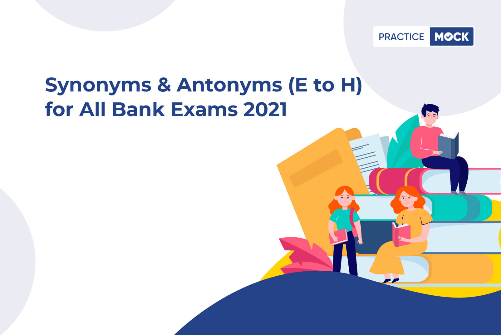 Synonyms & Antonyms (E to H) for All Bank Exams-2021