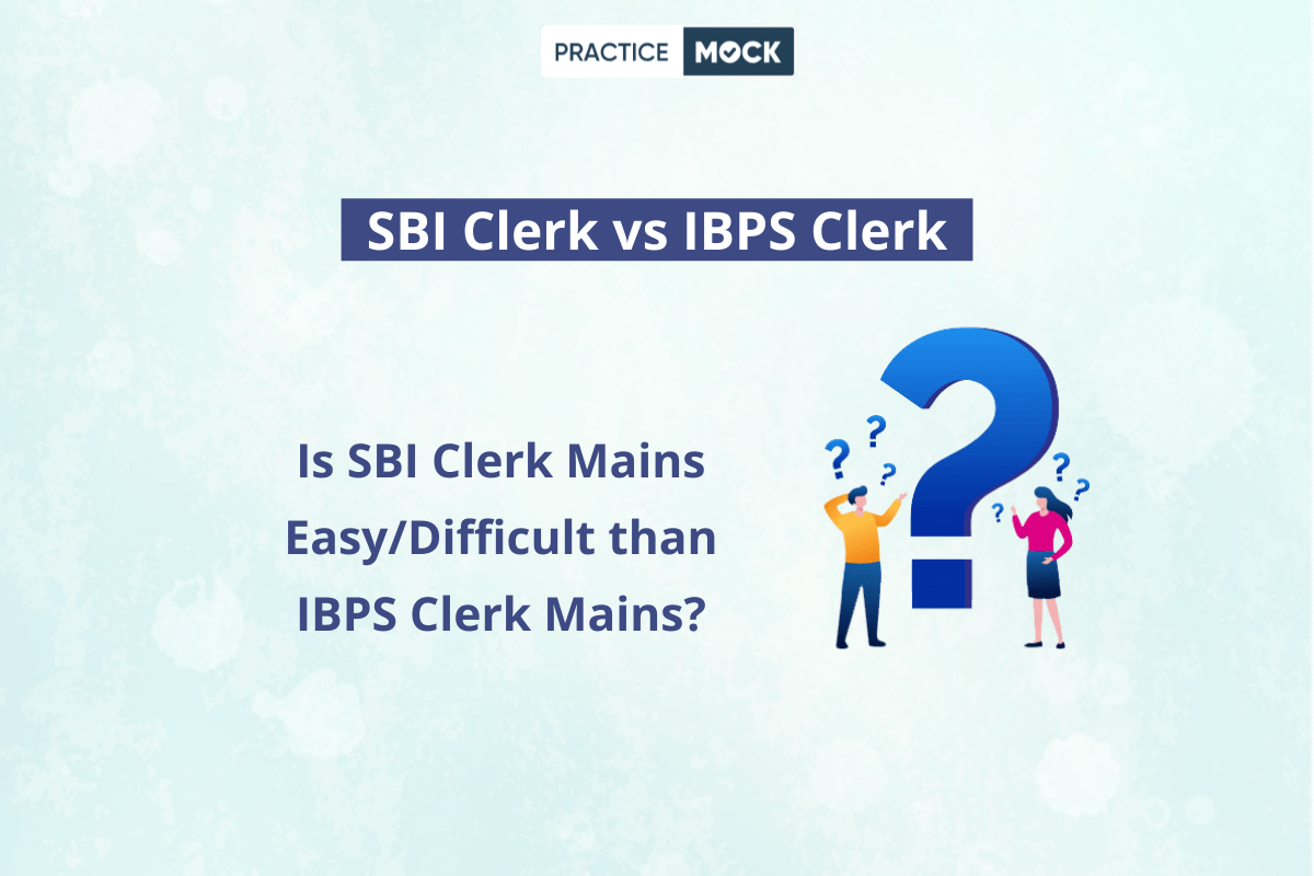 Is SBI Clerk Mains EasyDifficult than IBPS Clerk Mains