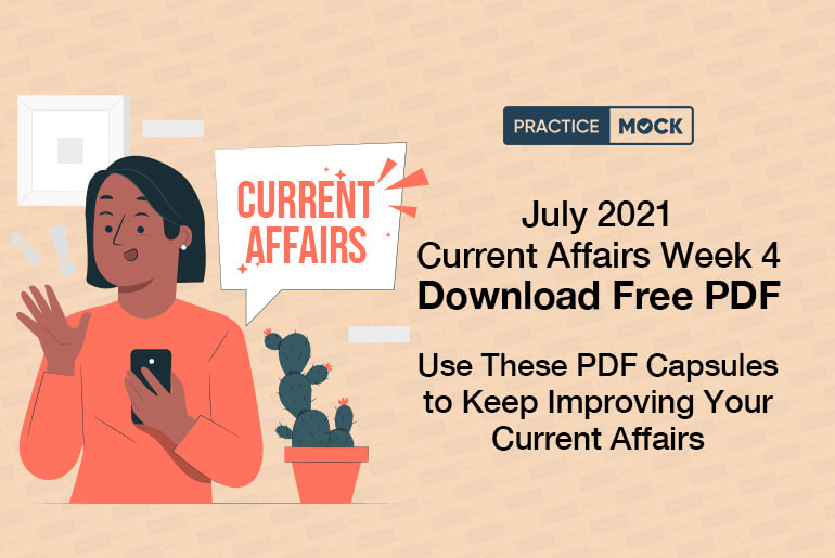 July 2021 Current Affairs- Week 4- Download Free PDF