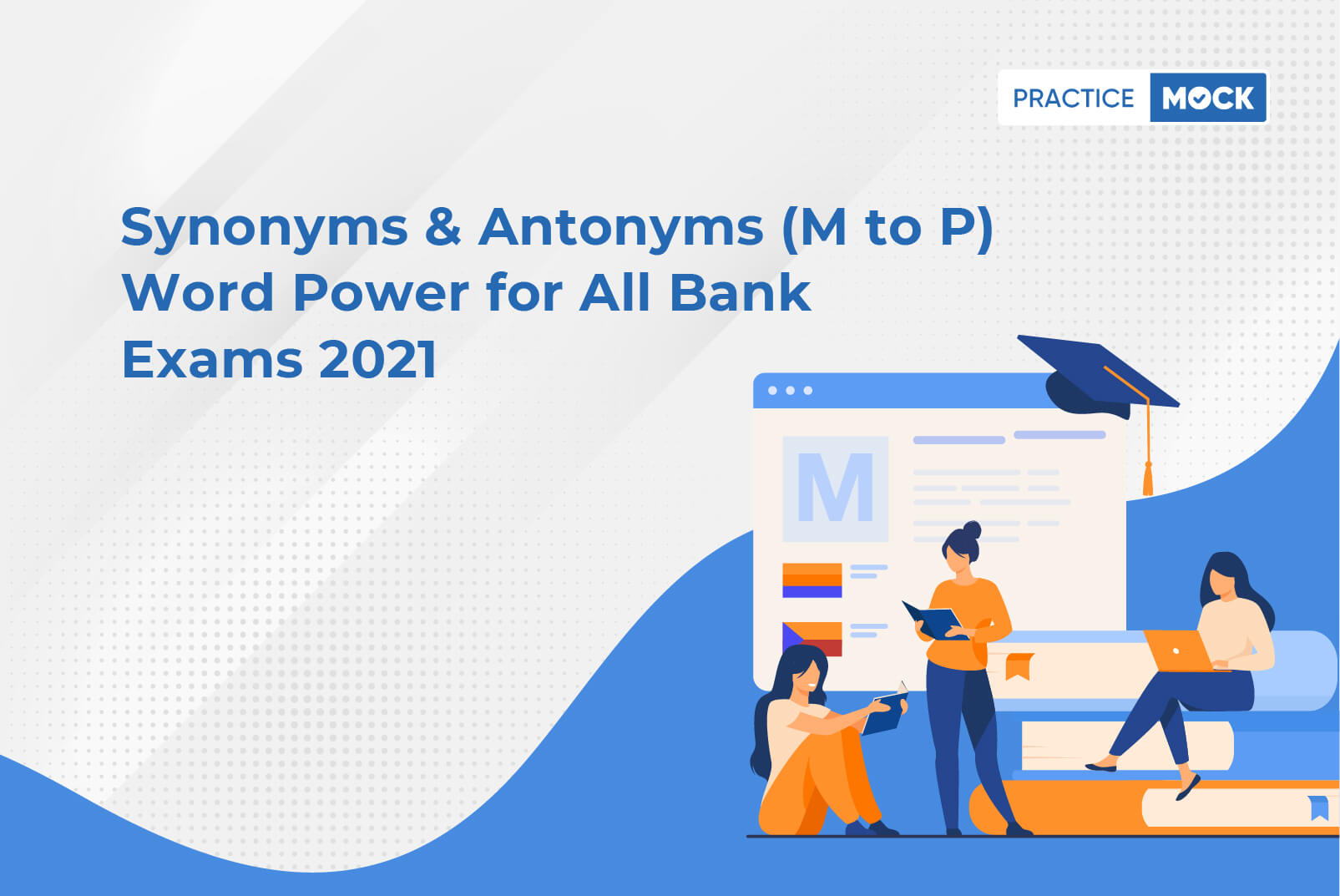 Synonyms & Antonyms (M to P)-Word Power for all Bank Exams 2021