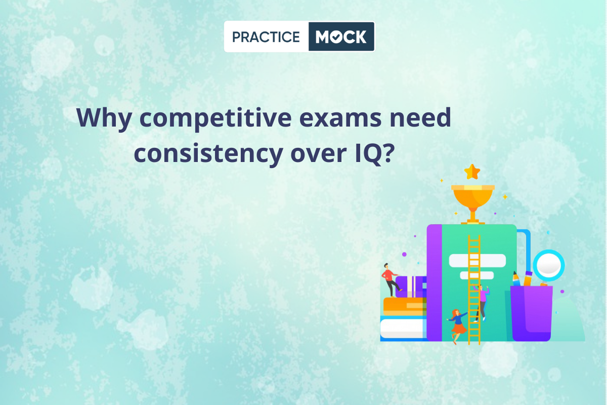 Why competitive exams need consistency over IQ?