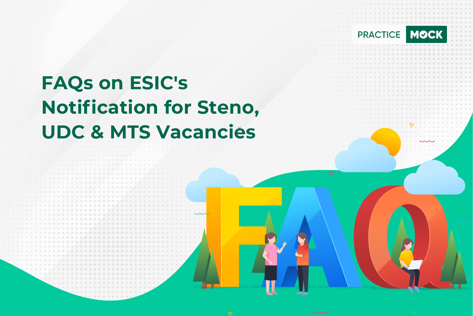 FAQs on ESIC's Notification for Steno, UDC & MTS Vacancies
