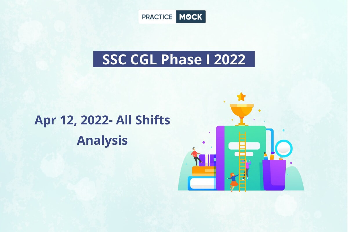 SSC CGL Tier 1 Exam Analysis- All Shifts 12 April 2022-Good Attempts, Difficulty Level