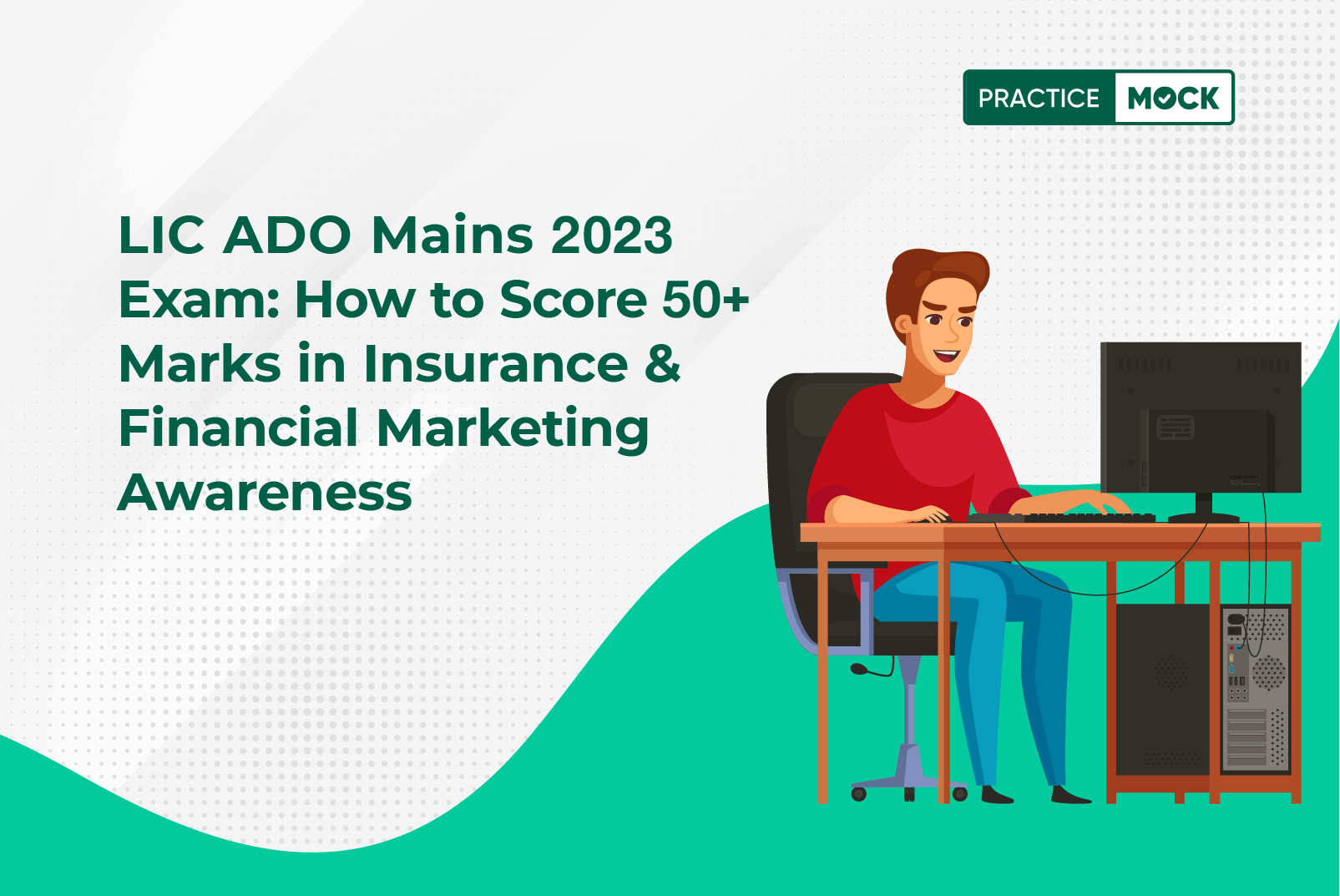 LIC ADO Mains 2023 Exam-How to Score 50+ Marks in Insurance and Financial Marketing Awareness