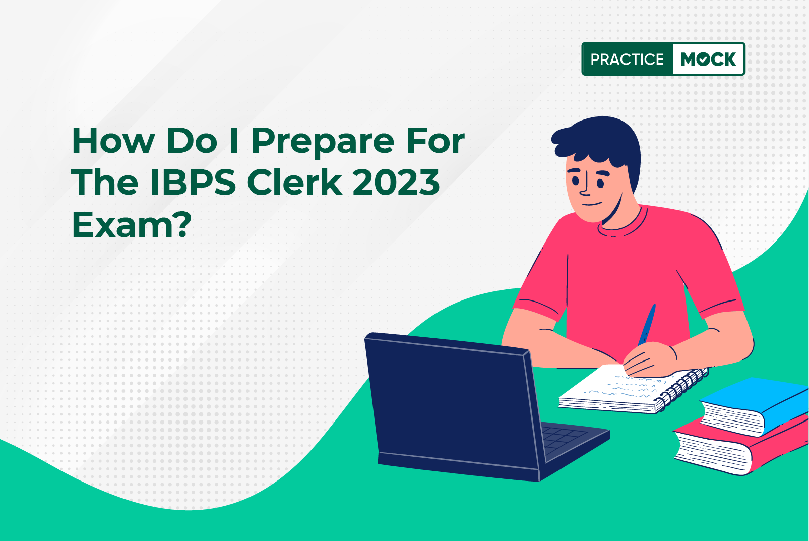 How Do I Prepare For The IBPS Clerk 2023 Exam PracticeMock