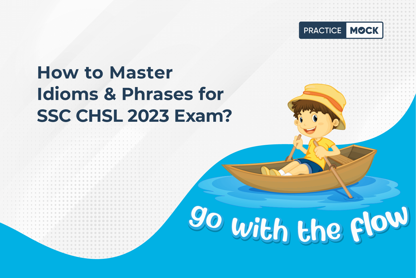 How to Master Idioms & Phrases for SSC CHSL 2023 Exam? - PracticeMock Blog