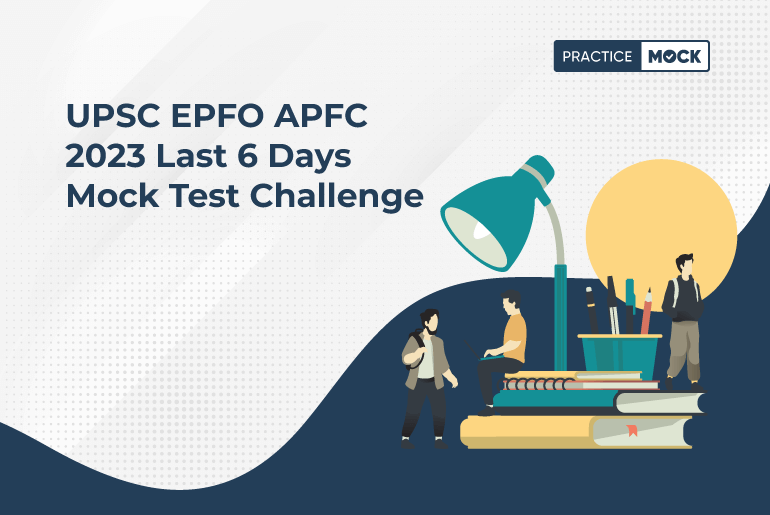 UPSC EPFO APFC 2023 Last 6 Days Mock Test Challenge