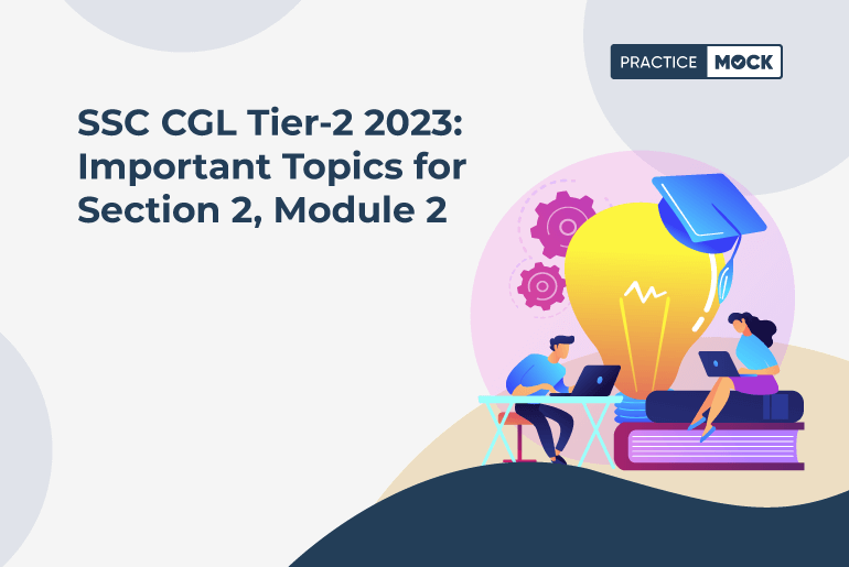 SSC CGL Tier-2 2023 Important Topics for Section 2, Module 2_31-7-2023