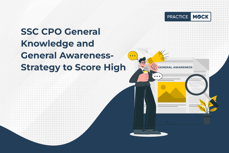 SSC CPO General Knowledge and General Awareness- Strategy to Score High