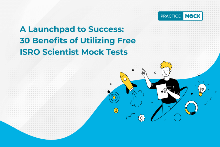 A Launchpad to Success: 30 Benefits of Utilizing Free ISRO Scientist Mock Test