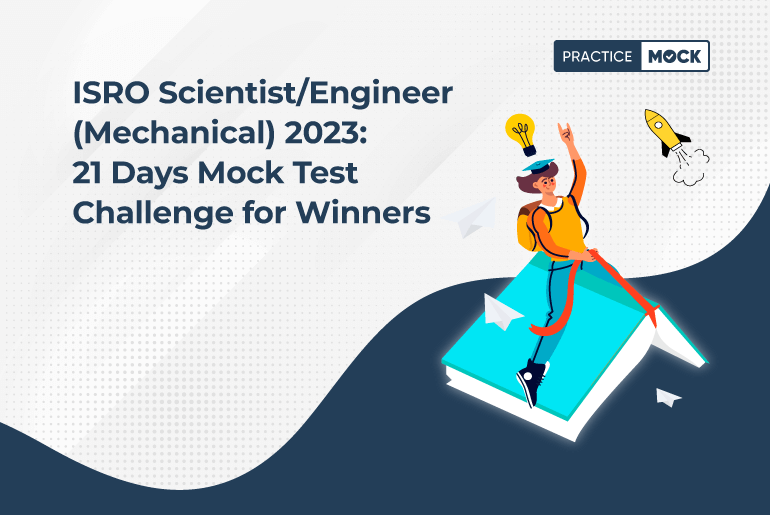 Mock Test Challenge: How to Master the ISRO Scientist/Engineer (Mechanical) 2023 Exam in 21 Days