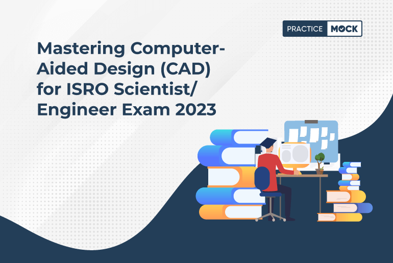 ISRO Scientist/Engineer Exam 2023-10 Most Expected Questions on Computer-Aided Design (CAD) & Answers