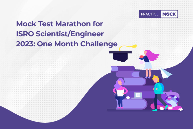 Mock Test Marathon for ISRO Scientist/Engineer 2023: One-Month Challenge