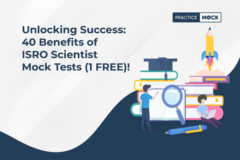 40 Crucial Benefits of ISRO Scientist/Engineer 2023 Mock Test: Your Key to Success