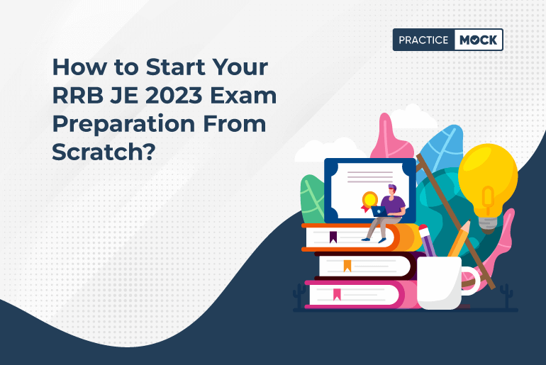 How to Start Your RRB JE 2023 Exam Preparation from Scratch?