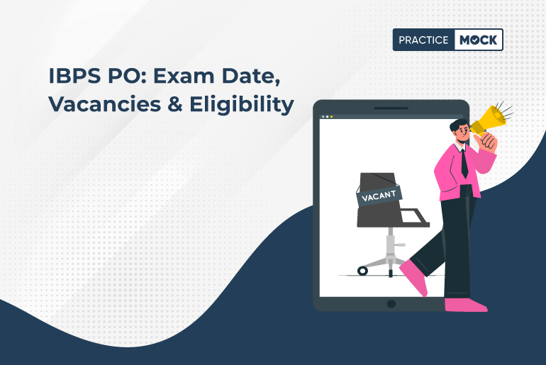 IBPS PO Exam Date, Vacancies & Eligibility