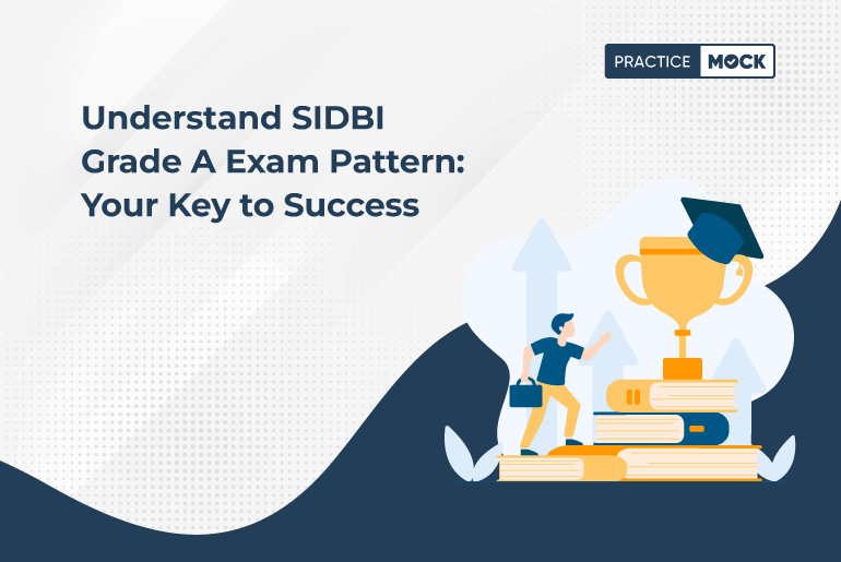 Understand SIDBI Grade A Exam Pattern: Your Key to Success