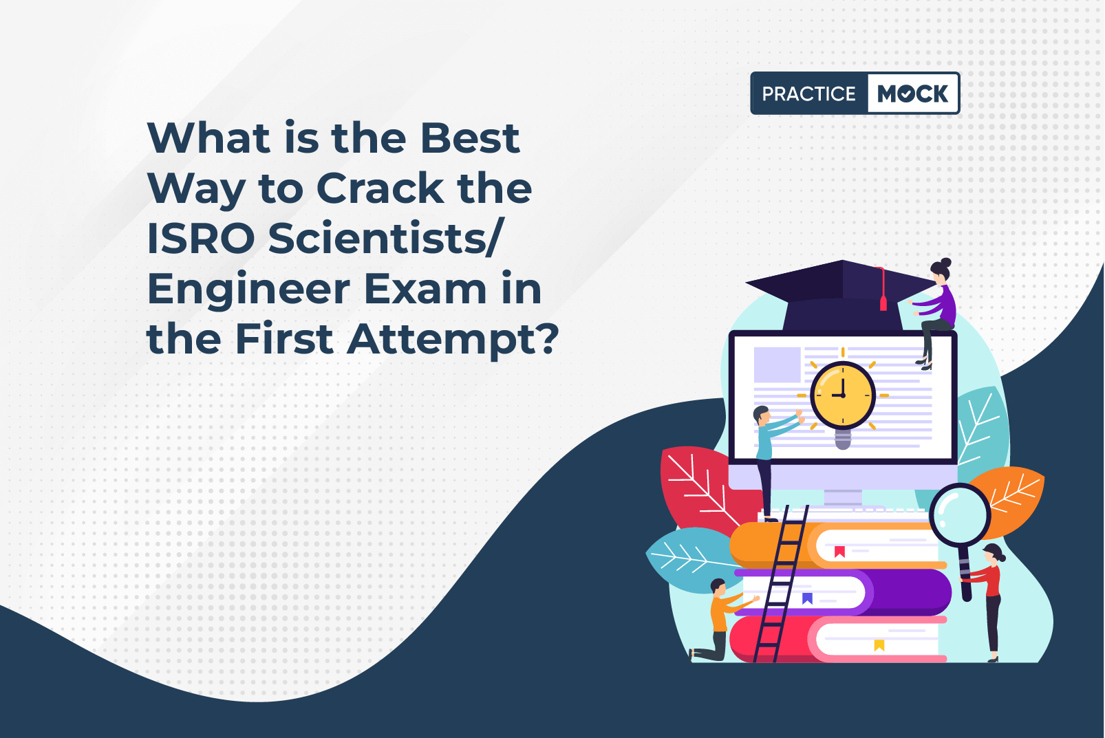 What is the Best Way to Crack the ISRO Scientists/Engineer Exam in the First Attempt?
