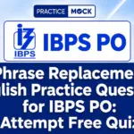 Phrase Replacement English Practice Questions for IBPS PO: Attempt Free Quiz