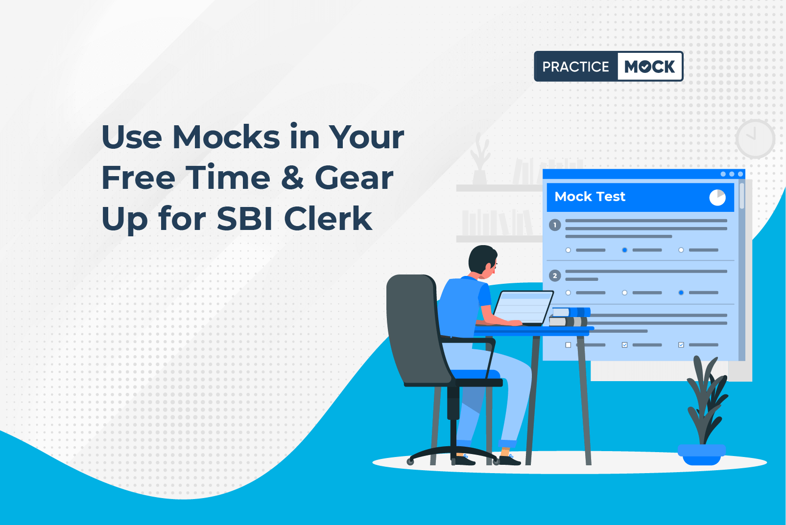 Use Mocks in Your Free Time & Gear Up for SBI Clerk