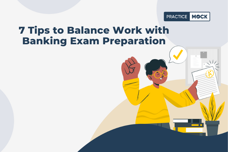 7 Tips to Balance Work with Banking Exam Preparation