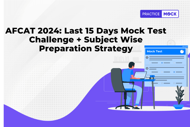 AFCAT 2024: Last 15 Days Mock Test Challenge + Subject Wise Preparation Strategy