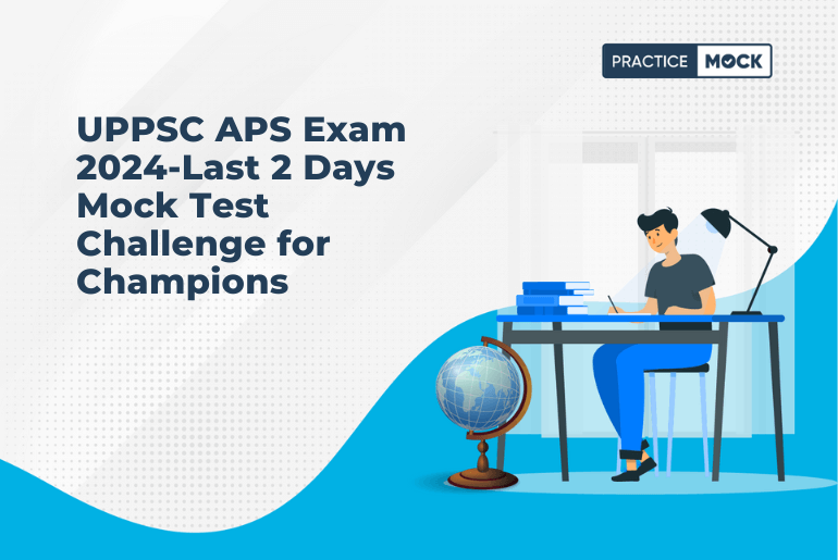 UPPSC APS Exam 2024-Last 2 Days Mock Test Challenge for Champions