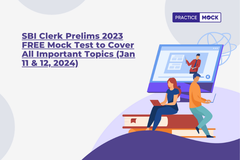 SBI Clerk Prelims 2023 Exam: FREE Mock Test to Cover All Important Topics (Jan 11 & 12, 2024)