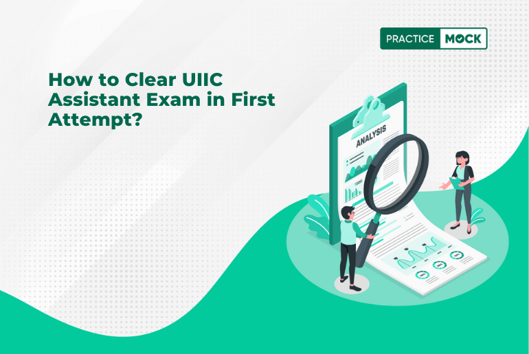 How to Clear UIIC Assistant Exam in First Attempt Through Mock Test Practice?