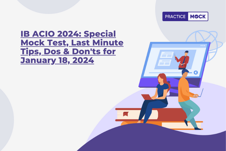 IB ACIO Exam 2024 Special Mock Test, Last Minute Tips, Dos & Don'ts for January 18, 2024