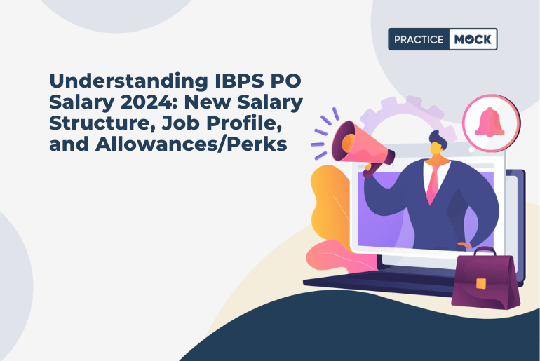Understanding IBPS PO Salary 2024: New Salary Structure, Job Profile, and Allowances/Perks