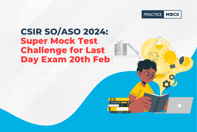 CSIR SO/ASO 2024: Super Mock Test Challenge for Last Day Exam 20th Feb
