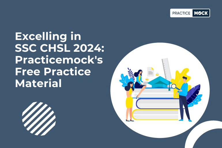 Excelling in SSC CHSL 2024: Practicemock's Free Practice Material