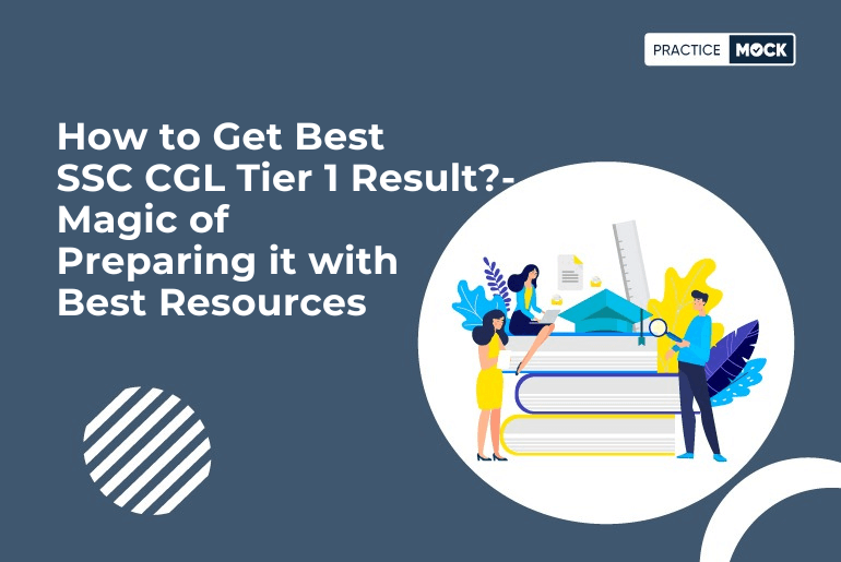 How to Get Best SSC CGL Tier 1 Result?- Magic of Preparing it with Best Resources
