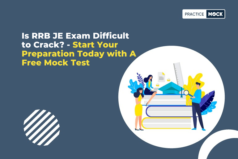 Is RRB JE Exam Difficult to Crack? -Start Your Preparation Today with A Free Mock Test