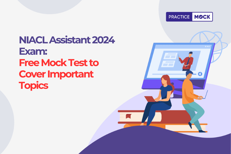NIACL Assistant 2024 Exam: Free Mock Test to Cover Important Topics