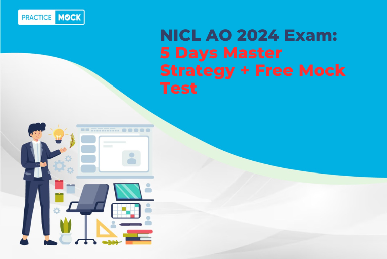 NICL AO 2024 Exam: 5 Days Master Strategy + Free Mock Test