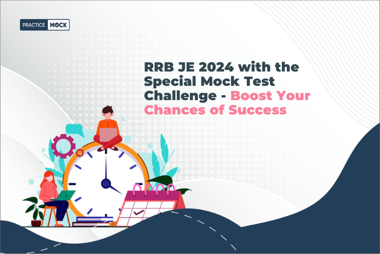 RRB JE 2024 with the Special Mock Test Challenge- Boost Your Chances of Success