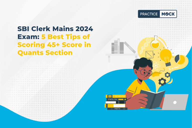 SBI Clerk Mains 2024 Exam: 5 Best Tips of Scoring 45+ Score in Quants Section